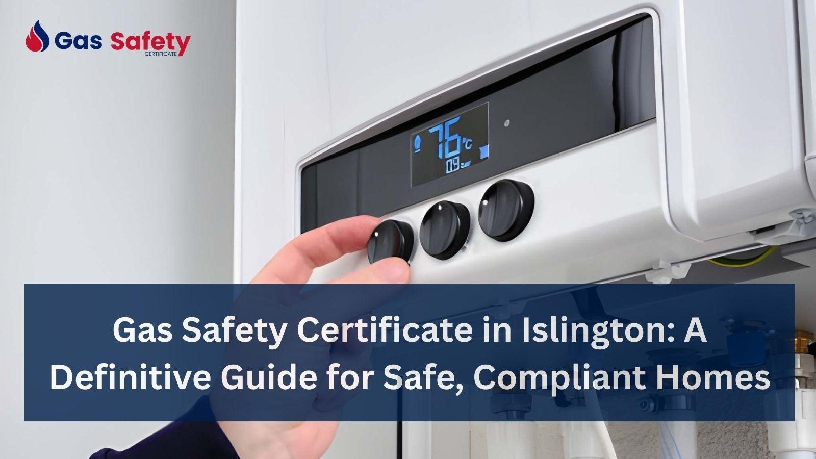 Gas Safety Compliance Guide for Islington Landlords
